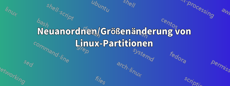 Neuanordnen/Größenänderung von Linux-Partitionen