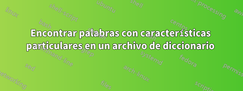 Encontrar palabras con características particulares en un archivo de diccionario