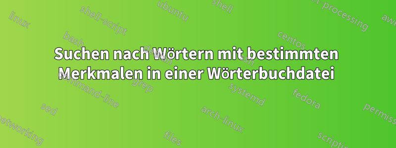 Suchen nach Wörtern mit bestimmten Merkmalen in einer Wörterbuchdatei