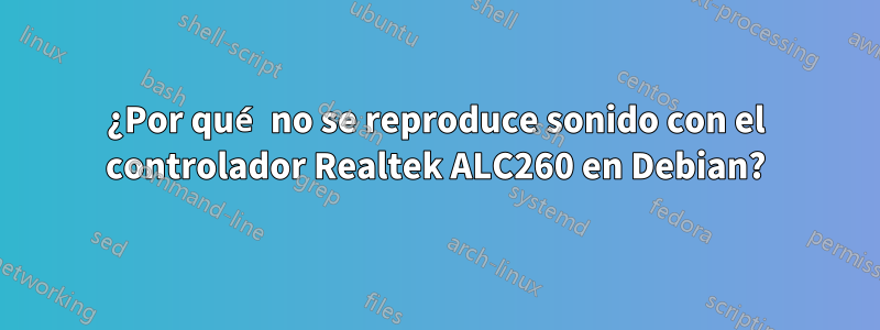 ¿Por qué no se reproduce sonido con el controlador Realtek ALC260 en Debian?