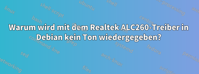 Warum wird mit dem Realtek ALC260-Treiber in Debian kein Ton wiedergegeben?