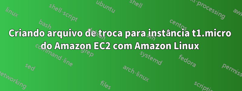 Criando arquivo de troca para instância t1.micro do Amazon EC2 com Amazon Linux