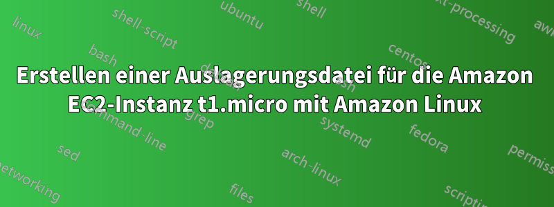 Erstellen einer Auslagerungsdatei für die Amazon EC2-Instanz t1.micro mit Amazon Linux