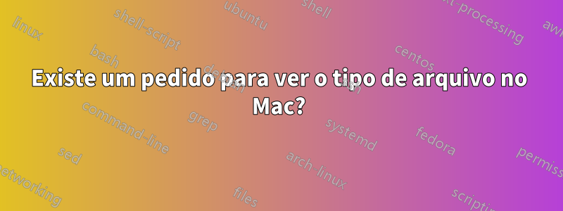 Existe um pedido para ver o tipo de arquivo no Mac?