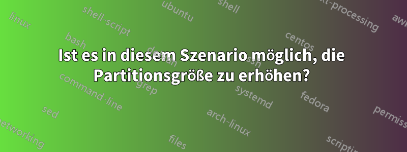 Ist es in diesem Szenario möglich, die Partitionsgröße zu erhöhen?