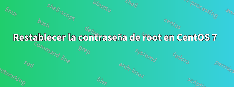 Restablecer la contraseña de root en CentOS 7 