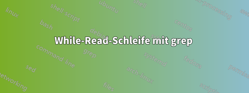 While-Read-Schleife mit grep