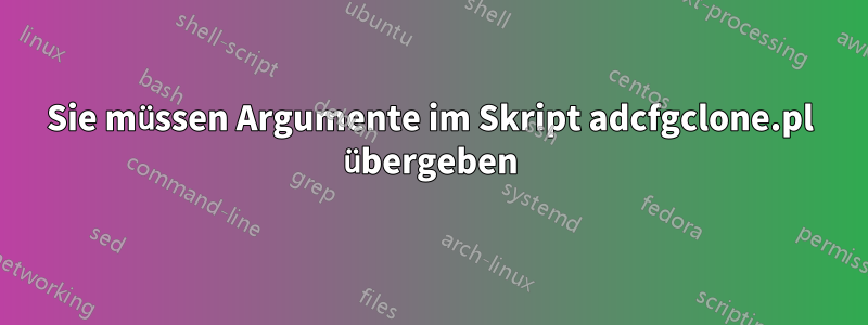 Sie müssen Argumente im Skript adcfgclone.pl übergeben