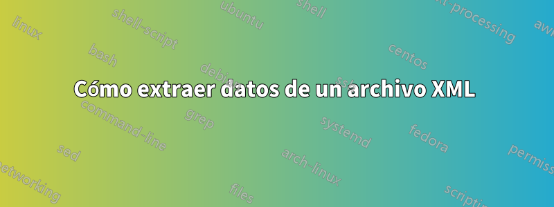 Cómo extraer datos de un archivo XML