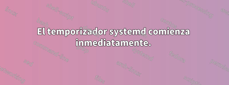 El temporizador systemd comienza inmediatamente.