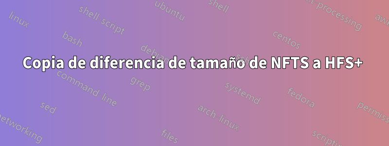 Copia de diferencia de tamaño de NFTS a HFS+