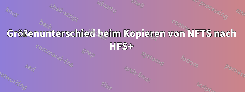 Größenunterschied beim Kopieren von NFTS nach HFS+