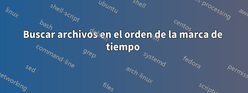 Buscar archivos en el orden de la marca de tiempo