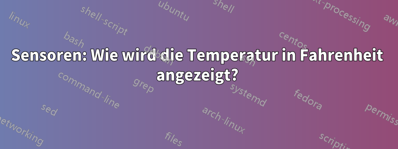 Sensoren: Wie wird die Temperatur in Fahrenheit angezeigt?