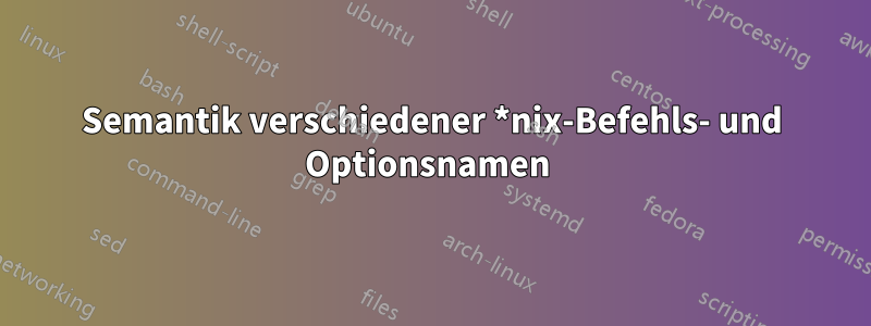 Semantik verschiedener *nix-Befehls- und Optionsnamen 