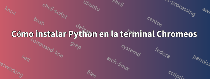 Cómo instalar Python en la terminal Chromeos