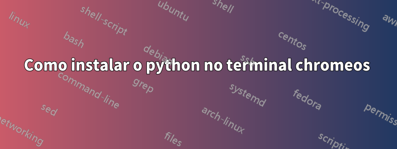 Como instalar o python no terminal chromeos