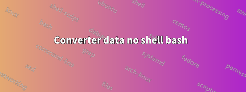 Converter data no shell bash 