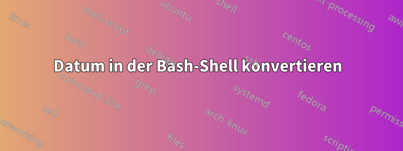 Datum in der Bash-Shell konvertieren 