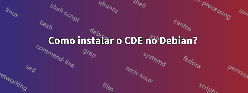 Como instalar o CDE no Debian?