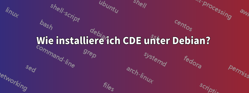 Wie installiere ich CDE unter Debian?