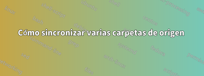 Cómo sincronizar varias carpetas de origen