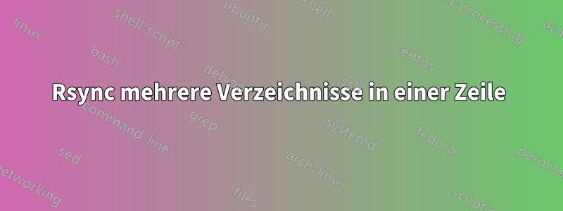 Rsync mehrere Verzeichnisse in einer Zeile