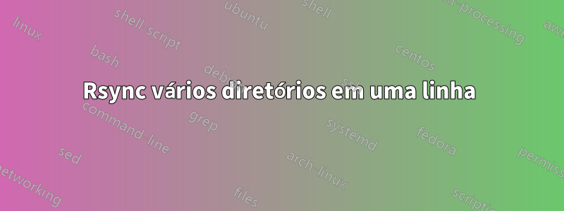 Rsync vários diretórios em uma linha