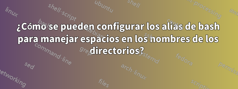 ¿Cómo se pueden configurar los alias de bash para manejar espacios en los nombres de los directorios? 