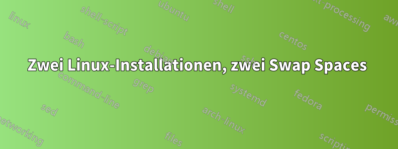 Zwei Linux-Installationen, zwei Swap Spaces