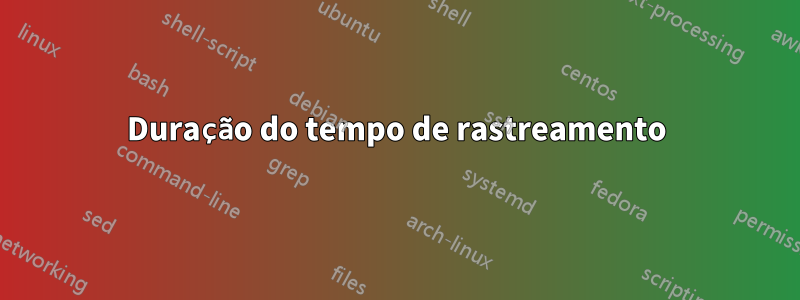 Duração do tempo de rastreamento