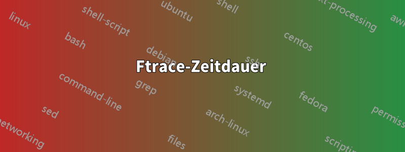 Ftrace-Zeitdauer