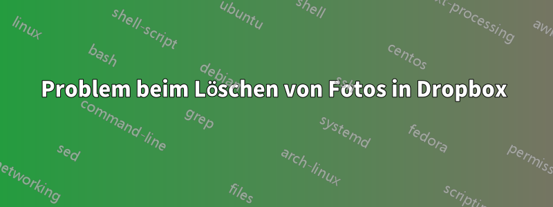 Problem beim Löschen von Fotos in Dropbox