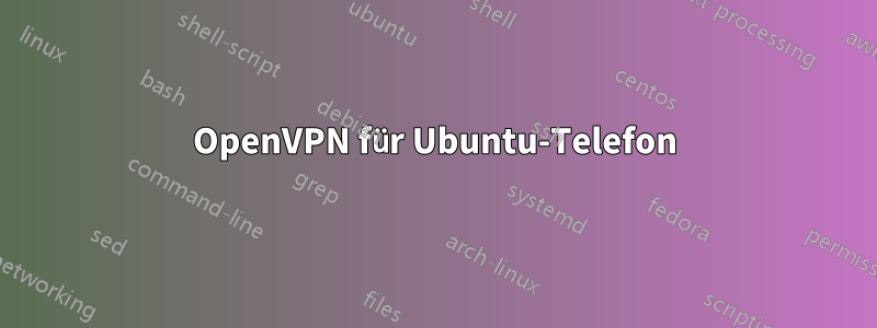 OpenVPN für Ubuntu-Telefon