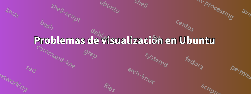 Problemas de visualización en Ubuntu