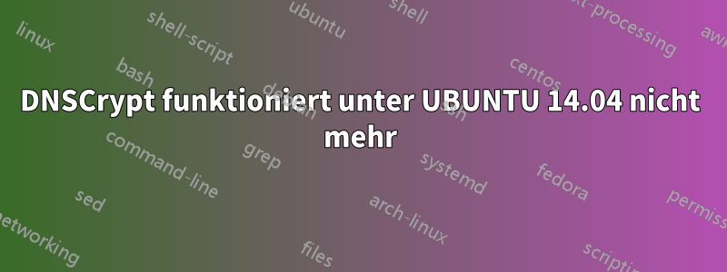 DNSCrypt funktioniert unter UBUNTU 14.04 nicht mehr