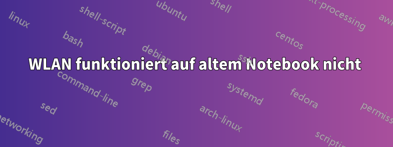 WLAN funktioniert auf altem Notebook nicht
