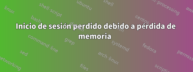 Inicio de sesión perdido debido a pérdida de memoria 