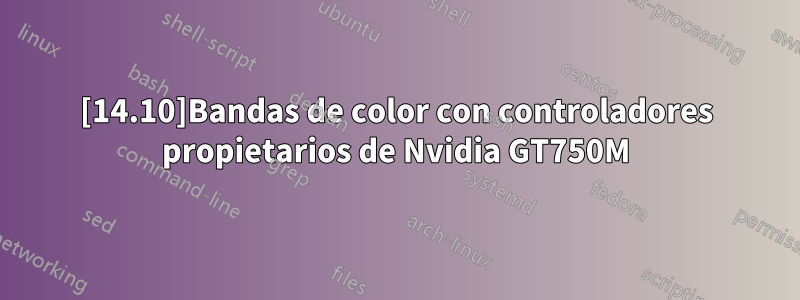 [14.10]Bandas de color con controladores propietarios de Nvidia GT750M