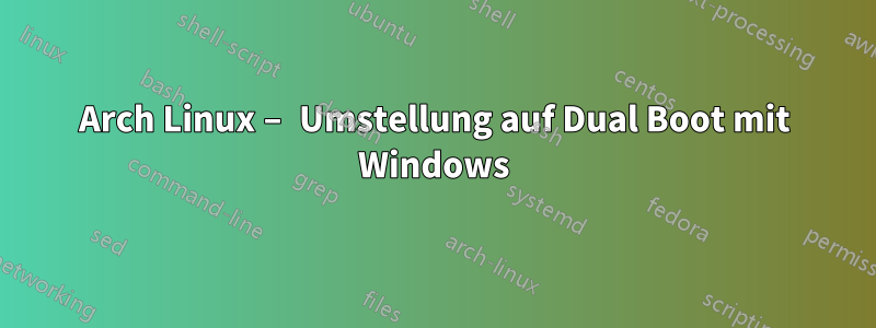 Arch Linux – Umstellung auf Dual Boot mit Windows