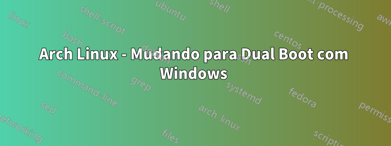 Arch Linux - Mudando para Dual Boot com Windows