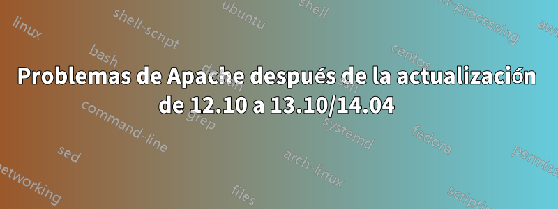 Problemas de Apache después de la actualización de 12.10 a 13.10/14.04