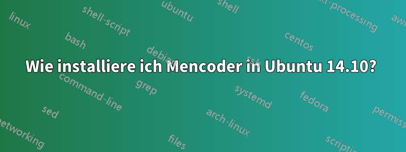 Wie installiere ich Mencoder in Ubuntu 14.10?