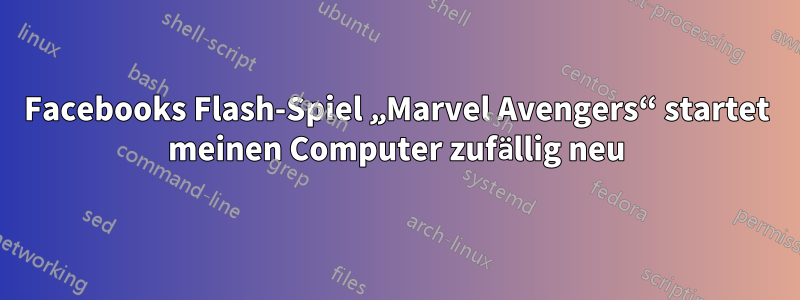 Facebooks Flash-Spiel „Marvel Avengers“ startet meinen Computer zufällig neu