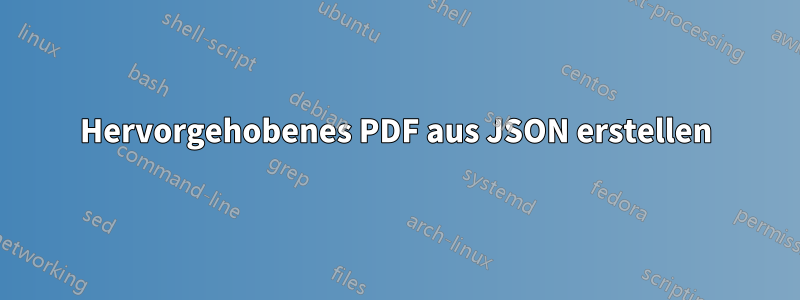 Hervorgehobenes PDF aus JSON erstellen