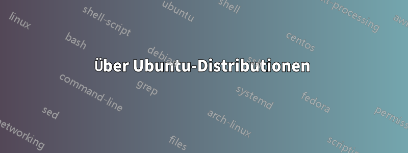 Über Ubuntu-Distributionen