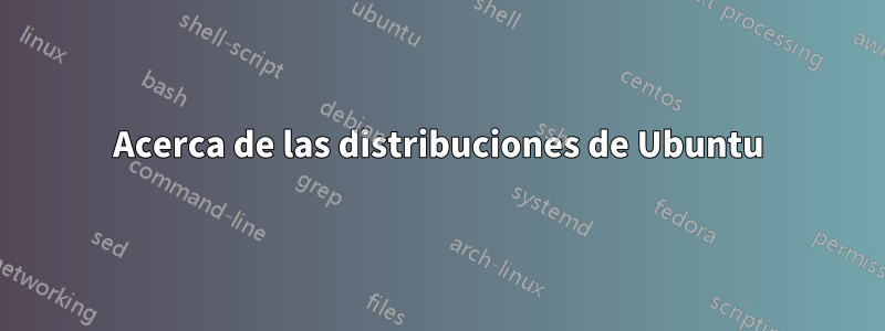 Acerca de las distribuciones de Ubuntu