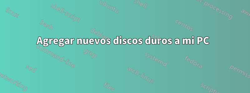 Agregar nuevos discos duros a mi PC 