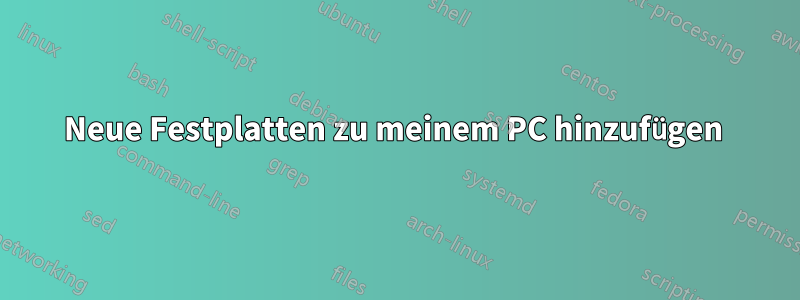 Neue Festplatten zu meinem PC hinzufügen 