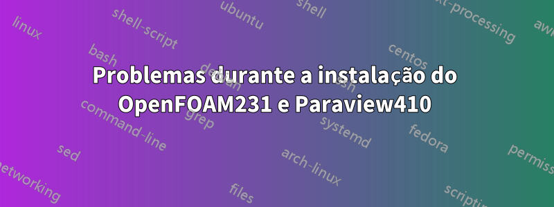 Problemas durante a instalação do OpenFOAM231 e Paraview410